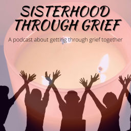 Podcast thumbnail for Sisterhood Through Grief