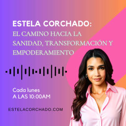 Podcast thumbnail for Estela Corchado: El Camino hacia la Sanidad, Transformación y Empoderamiento para la Mujer