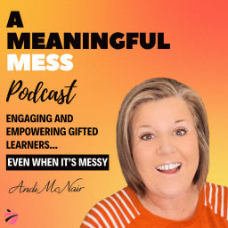 Podcast thumbnail for A Meaningful Mess: Real Conversations about Gifted Education and Genius Hour