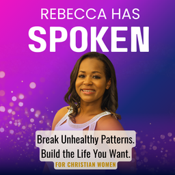 Podcast thumbnail for Rebecca Has Spoken | Christian Relationship Advice for Women | Boundaries & Personal Growth