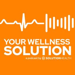 Podcast thumbnail for Your Wellness Solution- A Podcast by SolutionHealth