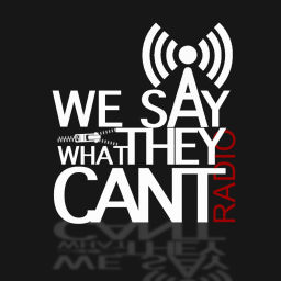 Podcast thumbnail for We Say What They Can't Radio
