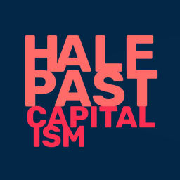 Podcast thumbnail for Half Past Capitalism