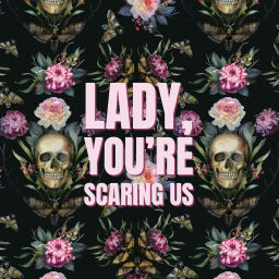 Podcast thumbnail for Lady, You’re Scaring Us