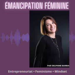 Podcast thumbnail for Emancipation Féminine [Entrepreneuriat - Féminisme - Mindset]