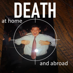 Podcast thumbnail for Death at Home and Abroad