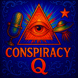 Podcast thumbnail for 🛸 CONSPIRACY Q 📡 ALIENS 🚨 DEEP STATE 🕵️♂️ COVER UPS 👁️ ILLUMINATI 🧬 CHEMTRAILS 🔥 CLASSIFIED SOURCES