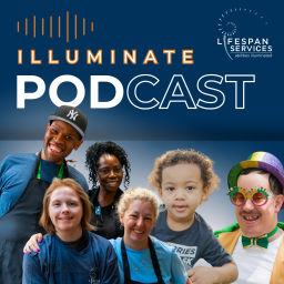 Podcast thumbnail for Illuminate by LIFESPAN Services