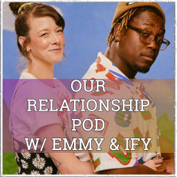 Podcast thumbnail for Our Relationship Pod w/ Emmy and Ify