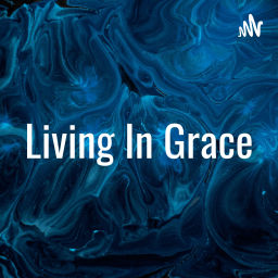 Podcast thumbnail for Living In Grace
