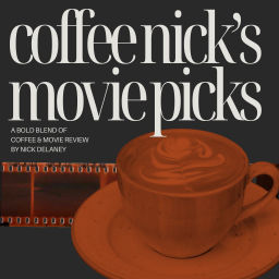Podcast thumbnail for Coffee Nick’s Movie Picks