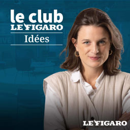 Podcast thumbnail for Le Club Le Figaro Idées
