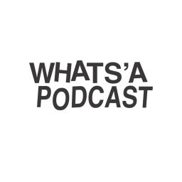 Podcast thumbnail for Whats'a Podcast