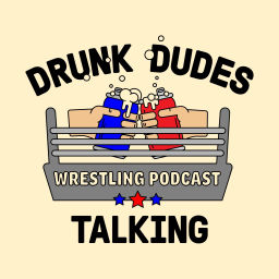 Podcast thumbnail for Drunk Dudes Talking Wrestling