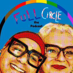 Podcast thumbnail for Full Circle (the Podcast) with Charles Tyson, Jr. & Martha Madrigal