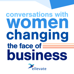 Podcast thumbnail for Ellevate Network: Conversations With Women Changing the Face of Business