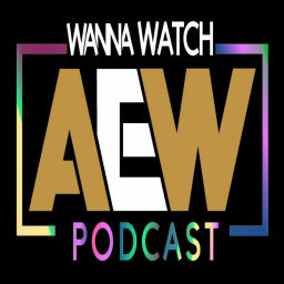 Podcast thumbnail for Wanna Watch AEW?