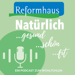 Podcast thumbnail for Natürlich gesund! Natürlich schön! Natürlich fit! Der Reformhaus-Podcast zum Wohlfühlen