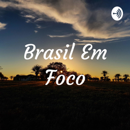 Podcast thumbnail for Brasil Em Foco