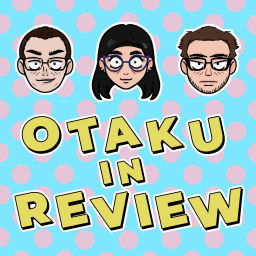 Podcast thumbnail for Otaku in Review Anime Podcast