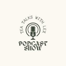 Podcast thumbnail for Tea Talks with lex