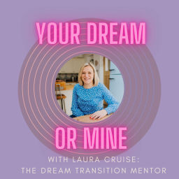 Podcast thumbnail for Your Dream or Mine with Laura Cruise