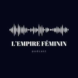 Podcast thumbnail for L'Empire Féminin