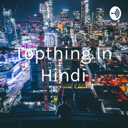 Podcast thumbnail for Topthing In Hindi