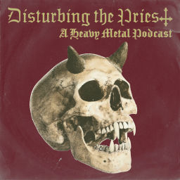 Podcast thumbnail for Disturbing the Priest: A Heavy Metal Podcast
