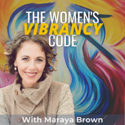 Podcast thumbnail for The Women's Vibrancy Code: Women's Health And Wellness w/ Maraya Brown
