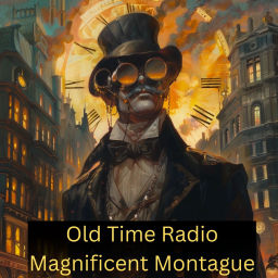 Podcast thumbnail for Old Time Radio Magnificent Montague