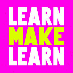 Podcast thumbnail for Learn, Make, Learn