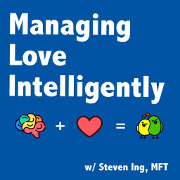 Podcast thumbnail for Managing Love Intelligently with Steven Ing, MFT