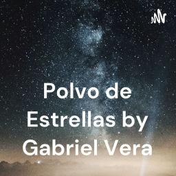 Podcast thumbnail for Polvo de Estrellas by Gabriel Vera