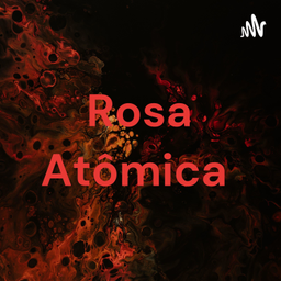 Podcast thumbnail for Rosa Atômica