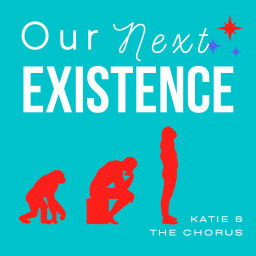 Podcast thumbnail for Our Next Existence