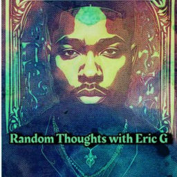 Podcast thumbnail for Random Thoughts with Eric G.
