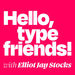 Podcast thumbnail for Hello, type friends!