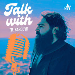 Podcast thumbnail for Talk with Fr. Barouyr