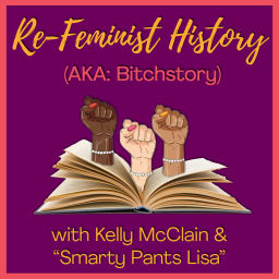 Podcast thumbnail for Re-Feminist History - naming and proclaiming the badass women that history forgot