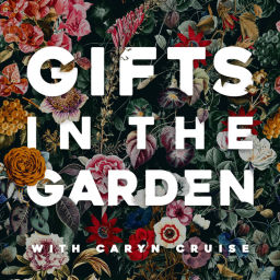 Podcast thumbnail for Gifts in the Garden