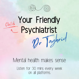 Podcast thumbnail for Your Friendly Child Psychiatrist: Dr Taghrid