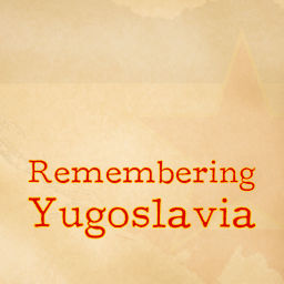 Podcast thumbnail for Remembering Yugoslavia