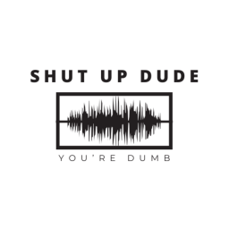 Podcast thumbnail for Shut up Dude