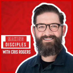 Podcast thumbnail for Making Disciples with Cris Rogers