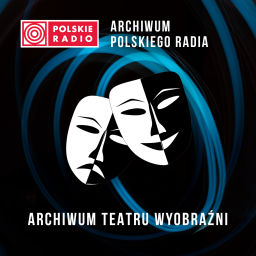 Podcast thumbnail for Archiwum Teatru Wyobraźni