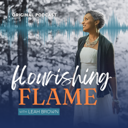 Podcast thumbnail for Flourishing Flame: from Burning Out to Burning Bright