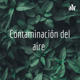 Podcast thumbnail for Contaminación del aire
