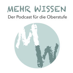 Podcast thumbnail for Mehr Wissen. Der Podcast für die Oberstufe