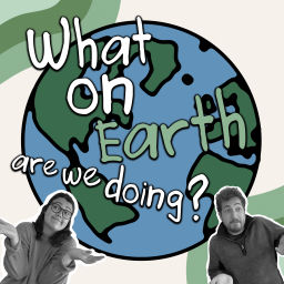 Podcast thumbnail for What on earth are we doing?